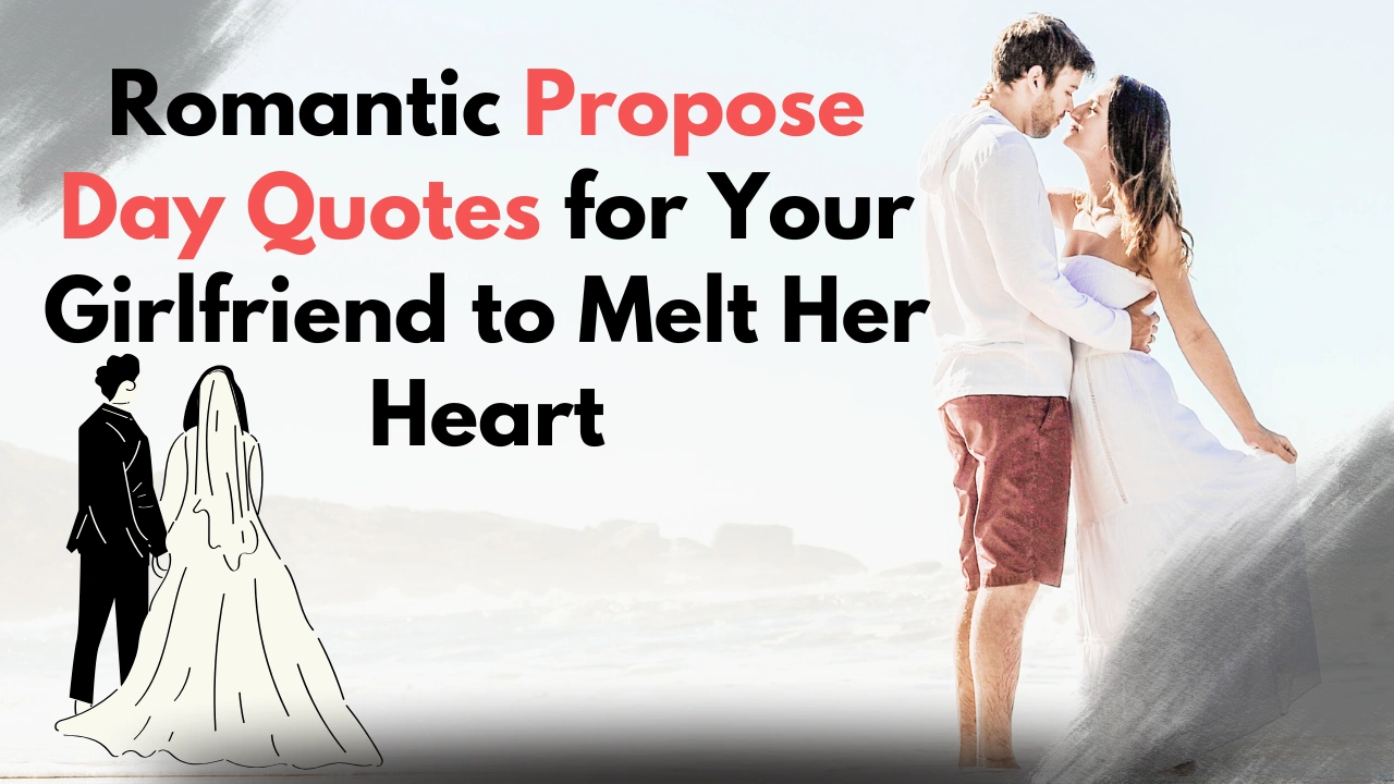 Romantic Propose Day Quotes for Your Girlfriend to Melt Her Heart