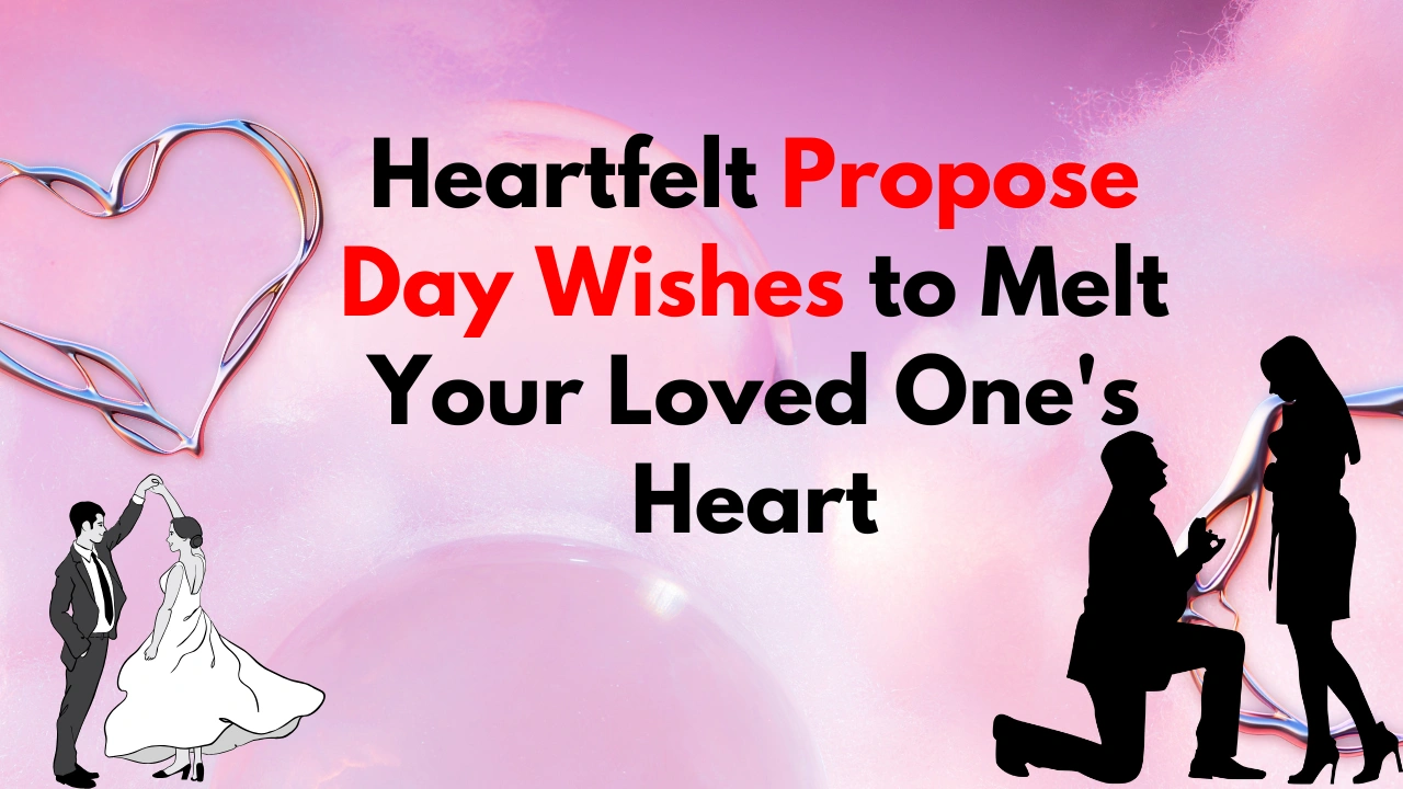 Heartfelt Propose Day Wishes to Melt Your Loved One’s Heart