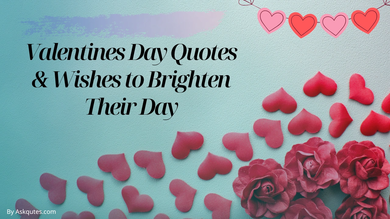 50+ Valentines Day Quotes & Wishes to Brighten Their Day