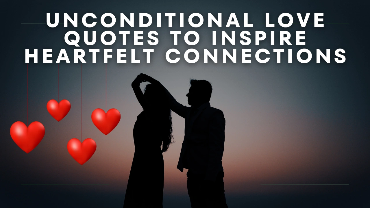 50 Unconditional Love Quotes to Inspire Heartfelt Connections