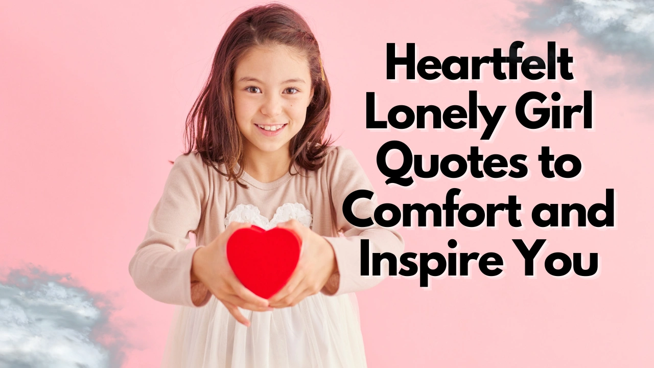 Heartfelt Lonely Girl Quotes to Comfort and Inspire You