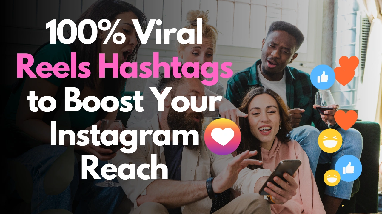 Ultimate 100% Viral Reels Hashtags to Boost Your Instagram Reach