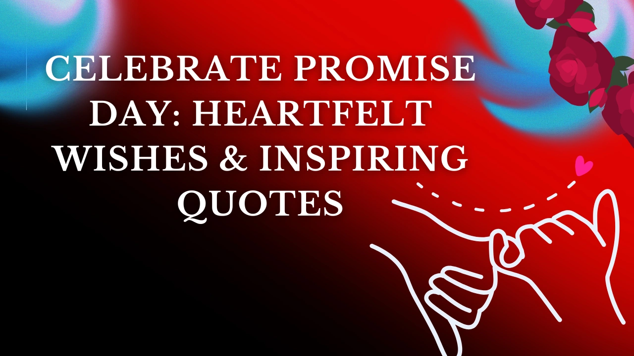 Celebrate Promise Day: Heartfelt Wishes & Inspiring Quotes