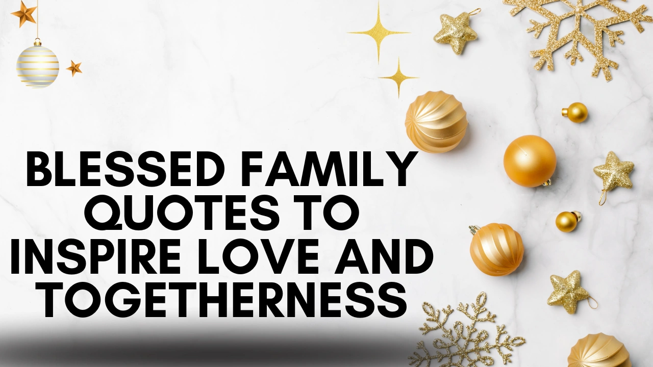 50 Blessed Family Quotes to Inspire Love and Togetherness