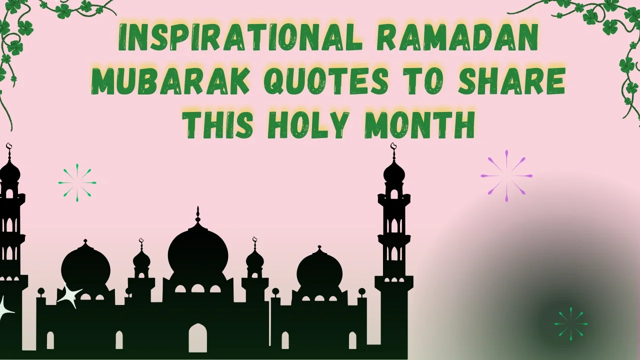 Ramadan Mubarak Quotes: Inspiring Words for the Holy Month